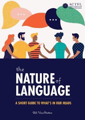The Nature of Language: A Short Guide to What's in Our Heads - Bill VanPatten - cover