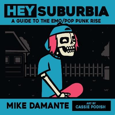 Hey Suburbia: A Guide to the Emo/Pop-Punk Rise - Mike Damante - cover