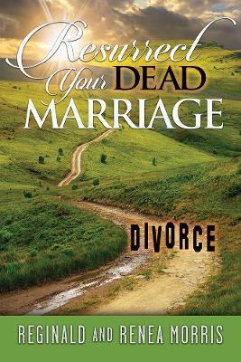 Resurrect Your Dead Marriage - Reginald and Renea Morris - cover