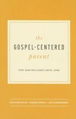 The Gospel-Centered Parent: Study Guide with Leader's Notes