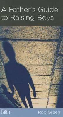 A Father's Guide to Raising Boys - Rob Green - cover