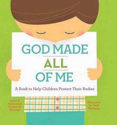 God Made All of Me: A Book to Help Children Protect Their Bodies - Justin S Holcomb,Lindsey A Holcomb - cover