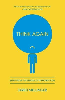 Think Again: Relief from the Burden of Introspection - Jared Mellinger - cover