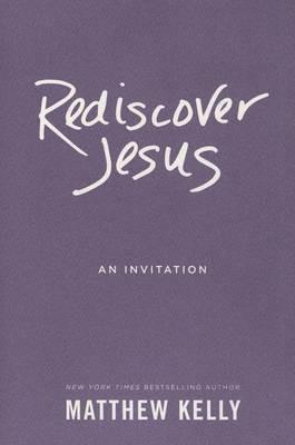 Rediscover Jesus: An Invitation - Matthew Kelly - cover