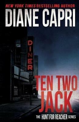 Ten Two Jack: The Hunt For Jack Reacher Series - Diane Capri - cover