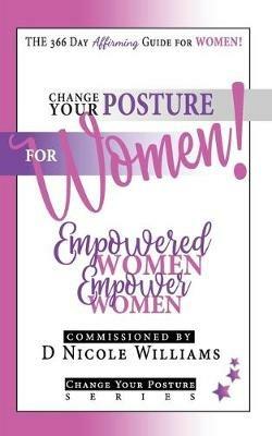 Change Your Posture for WOMEN!: Empowered Women Empower Women - cover