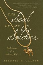 The Soul of My Soldier: Reflections of a Military Wife