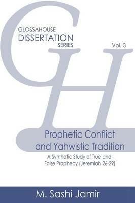 Prophetic Conflict and Yahwistic Tradition: A Synthetic Study of True and False Prophecy (Jeremiah 26-29) - M Sashi Jamir - cover