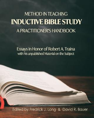 Method in Teaching Inductive Bible Study-A Practitioner's Handbook: Essays in Honor of Robert A. Traina - Fredrick J Long,David R Bauer - cover