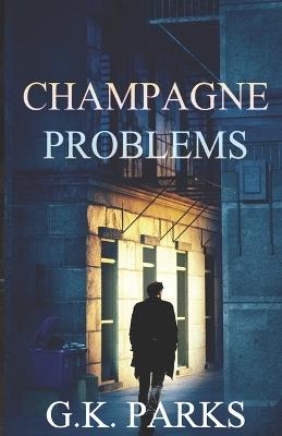 Champagne Problems - G K Parks - cover