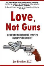 Love, Not Guns: A Case for Changing the Focus of America's Gun Debate