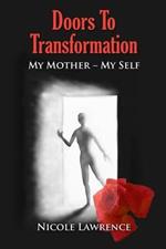 Doors to Transformation: My Mother - My Self