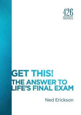 Get This! the Answer to Life's Final Exam - Ned Erickson - cover