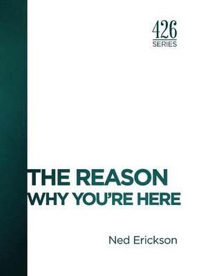 The Reason: Why You're Here - Ned Erickson - cover