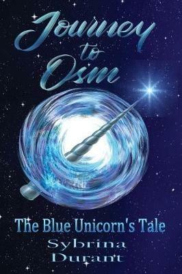 Journey To Osm: The Blue Unicorn's Tale - Sybrina Durant - cover