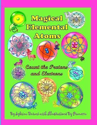 Magical Elemental Atoms - Count The Protons and Electrons - Sybrina Durant - cover