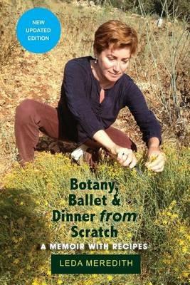 Botany, Ballet & Dinner From Scratch: A Memoir with Recipes - Leda Meredith - cover