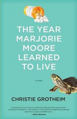The Year Marjorie Moore Learned to Live - Christie Grotheim - cover