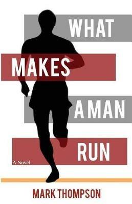 What Makes a Man Run - Mark Thompson - cover