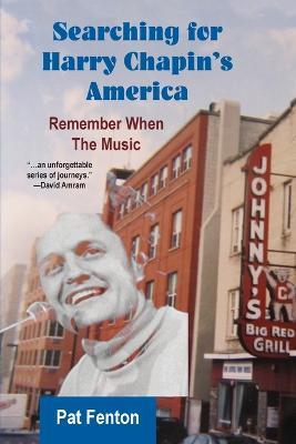 Searching for Harry Chapin's America: Remember When the Music - Pat Fenton - cover