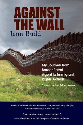 Against the Wall: My Journey from Border Patrol Agent to Immigrant Rights Activist - Jenn Budd - cover