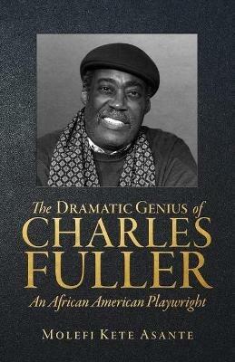 The Dramatic Genius of Charles Fuller; An African American Playwright - Molefi Kete Asante - cover