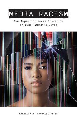 Media Racism: The Impact of Media Injustice on Black Women's Lives - Marquita M Gammage - cover