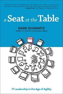 A Seat at the Table: IT Leadership in the Age of Agility - Mark Schwartz - cover