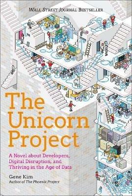 The Unicorn Project: A Novel about Developers, Digital Disruption, and Thriving in the Age of Data - Gene Kim - cover