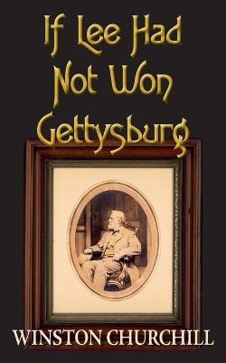 If Lee Had Not Won Gettysburg - Winston Churchill - cover