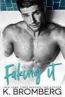 Faking It - K Bromberg - cover