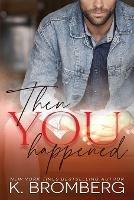 Then You Happened - K Bromberg - cover