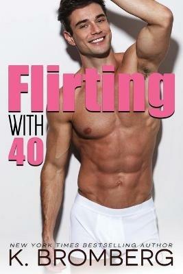 Flirting with 40 - K Bromberg - cover