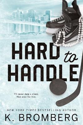 Hard to Handle: Special Edition (The Play Hard Series (The Kincade Sisters)) - K Bromberg - cover