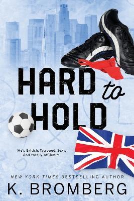 Hard to Hold: Special Edition (The Play Hard Series (The Kincade Sisters)) - K Bromberg - cover