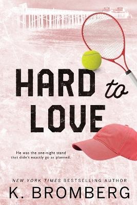 Hard to Love: Special Edition (The Play Hard Series (The Kincade Sisters)) - K Bromberg - cover