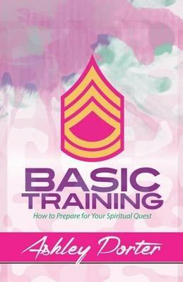 Basic Training: How to Prepare for Your Spiritual Quest - Ashley Porter - cover
