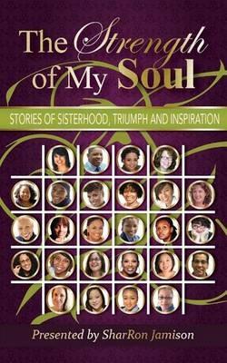 The Strength of My Soul: Stories of Sisterhood, Triumph and Inspiration - Sharron Jamison - cover