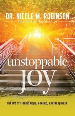 Unstoppable Joy: The Art of Finding Hope, Healing, and Happiness - Robinson - cover