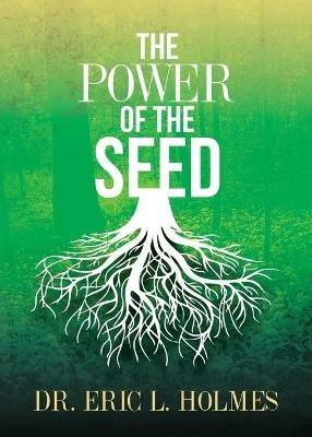 The Power of the Seed - Dr Eric L Holmes - cover