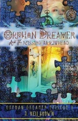 Orphan Dreamer and the Missing Arrowhead - J Nell Brown - cover