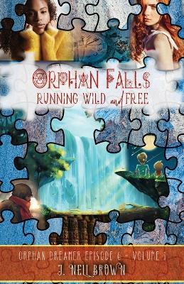 Orphan Falls: Part One: Running Wild and Free: Part One - J Nell Brown - cover