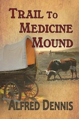 Trail to Medicine Mound - Alfred Dennis - cover