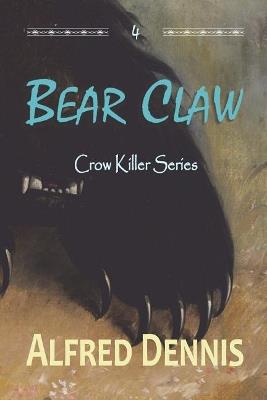 Bear Claw: Crow Killer Series - Book 4 - Alfred Dennis - cover