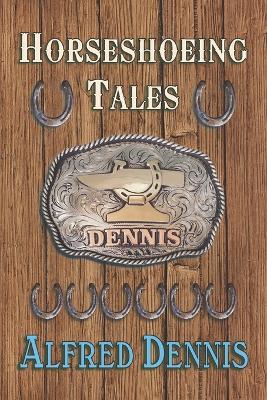 Horseshoeing Tales - Alfred Dennis - cover