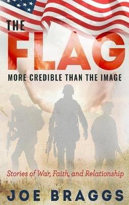 The Flag: Stories of War, Faith, and Relationships - Joe Braggs - cover