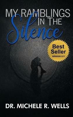 My Ramblings In The Silence: 21 Days of Silent Reflection with the Lord - Michele R Wells - cover