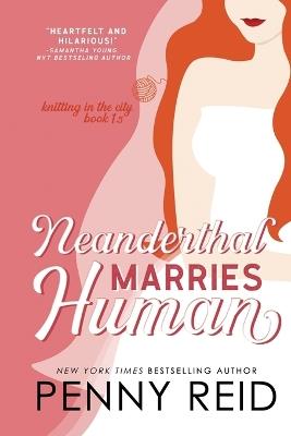 Neanderthal Marries Human: A Smarter Romance - Penny Reid - cover