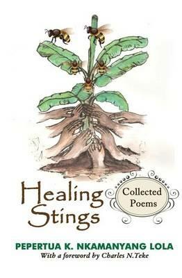 Healing Stings: Collected Poems - Pepertua K Nkamanyang Lola - cover