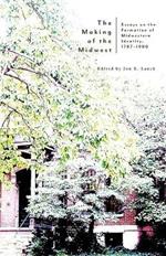 The Making of the Midwest: Essays on the Formation of Midwestern Identity, 1787-1900